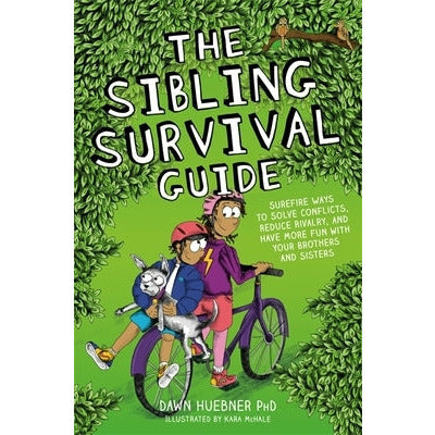 The Sibling Survival Guide: Surefire Ways to Solve Conflicts, Reduce Rivalry, and Have More Fun with Your Brothers and Sisters by Dawn Huebner