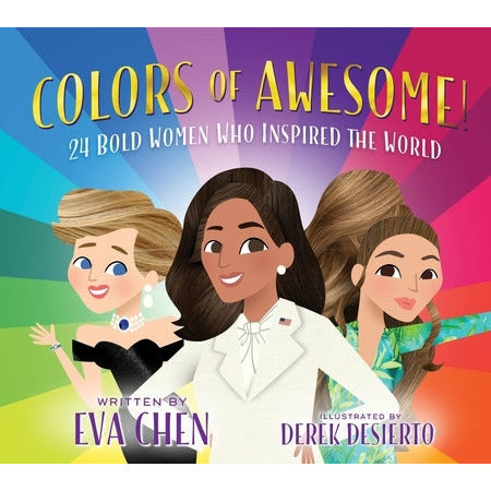 Colors of Awesome!: 24 Bold Women Who Inspired the World by Eva Chen