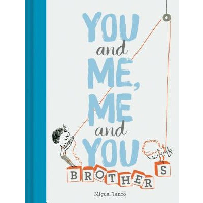 You and Me, Me and You: Brothers: (Kids Books for Siblings, Gift for Brothers) by Miguel Tanco