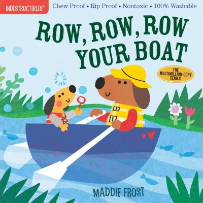 Indestructibles: Row, Row, Row Your Boat: Chew Proof - Rip Proof - Nontoxic - 100% Washable (Book for Babies, Newborn Books, Safe to Chew) by Maddie Frost