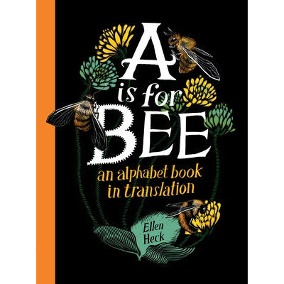 A is for Bee: An Alphabet Book in Translation by Ellen Heck
