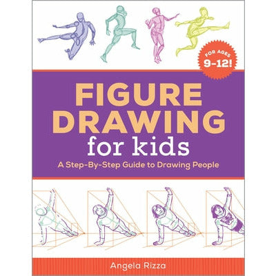 Figure Drawing for Kids: A Step-By-Step Guide to Drawing People by Angela Rizza