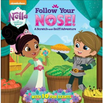 Follow Your Nose! a Scratch-And-Sniff Adventure (Nella the Princess Knight) by Random House