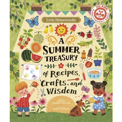 Little Homesteader: A Summer Treasury of Recipes, Crafts, and Wisdom by Angela Ferraro-Fanning