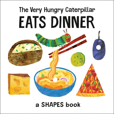 The Very Hungry Caterpillar Eats Dinner: A Shapes Book by Eric Carle