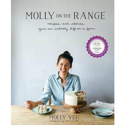 Molly on the Range: Recipes and Stories from an Unlikely Life on a Farm: A Cookbook by Molly Yeh