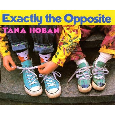 Exactly the Opposite by Tana Hoban