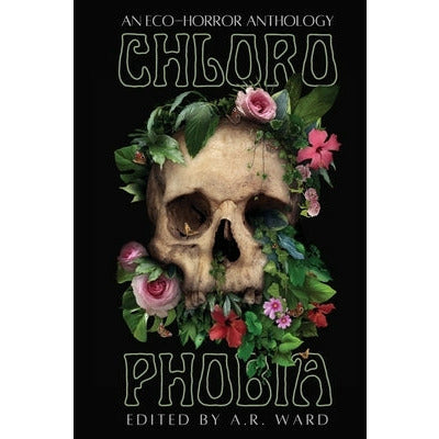 Chlorophobia: An Eco-Horror Anthology by 