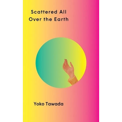 Scattered All Over the Earth by Yoko Tawada