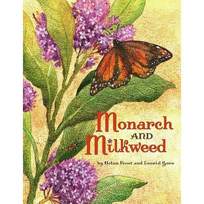 Monarch and Milkweed by Helen Frost