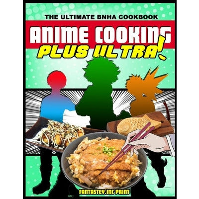 Anime Cooking: Plus Ultra! by Fantasteyinc Print