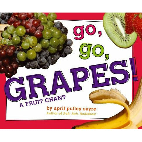 Go, Go, Grapes!: A Fruit Chant by April Pulley Sayre