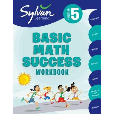 5th Grade Basic Math Success Workbook: Activities, Exercises, and Tips to Help Catch Up, Keep Up, and Get Ahead by Sylvan Learning