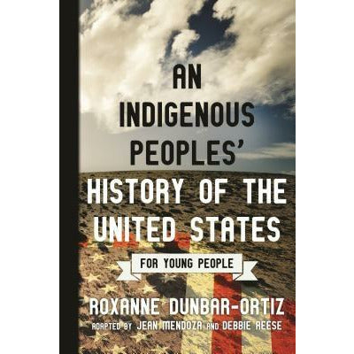 An Indigenous Peoples' History of the United States for Young People by Roxanne Dunbar-Ortiz