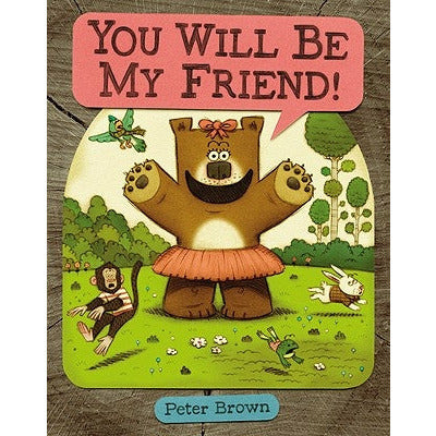 You Will Be My Friend! by Peter Brown