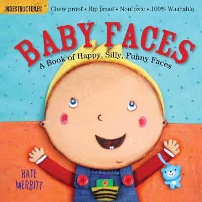 Indestructibles: Baby Faces: A Book of Happy, Silly, Funny Faces: Chew Proof - Rip Proof - Nontoxic - 100% Washable (Book for Babies, Newborn Books, S by Kate Merritt