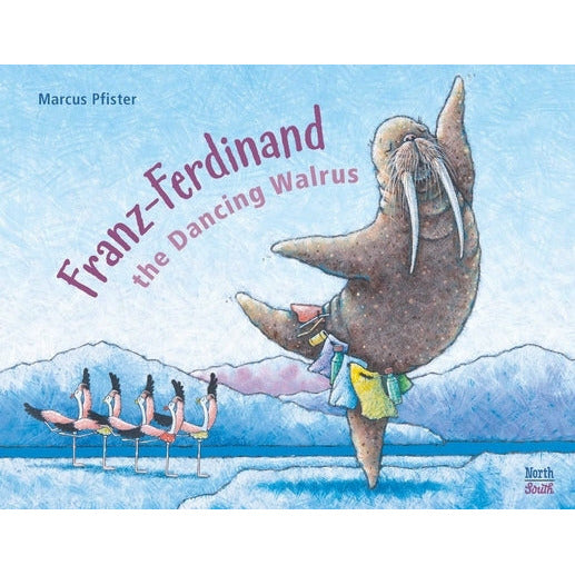 Franz-Ferdinand the Dancing Walrus by Marcus Pfister