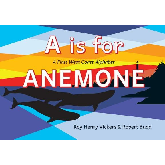 A is for Anemone: A First West Coast Alphabet by Roy Henry Vickers