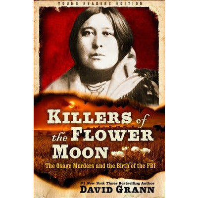 Killers of the Flower Moon: Adapted for Young Readers: The Osage Murders and the Birth of the FBI by David Grann