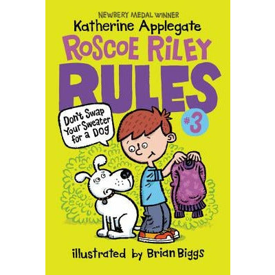 Roscoe Riley Rules #3: Don't Swap Your Sweater for a Dog by Katherine Applegate