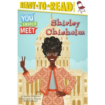 Shirley Chisholm: Ready-To-Read Level 3 by Laurie Calkhoven