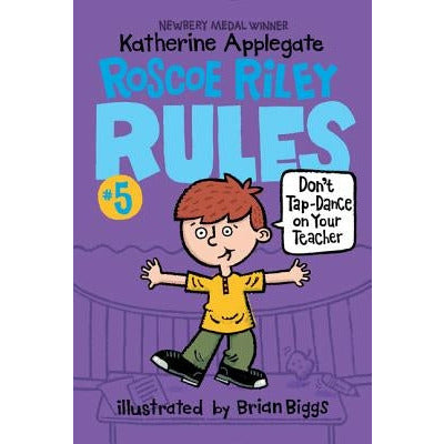 Roscoe Riley Rules #5: Don't Tap-Dance on Your Teacher by Katherine Applegate