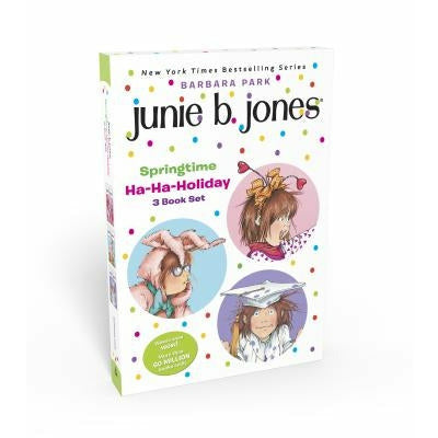 Junie B. Jones Springtime Ha-Ha-Holiday Set: Junie B. Jones and the Mushy Gushy Valentime; Junie B. Jones Dumb Bunny; Junie B. Jones Is a Graduation G by Barbara Park