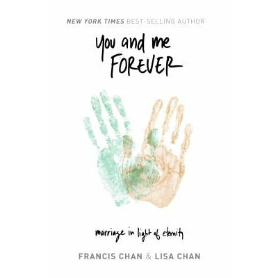 You and Me Forever: Marriage in Light of Eternity by Francis Chan