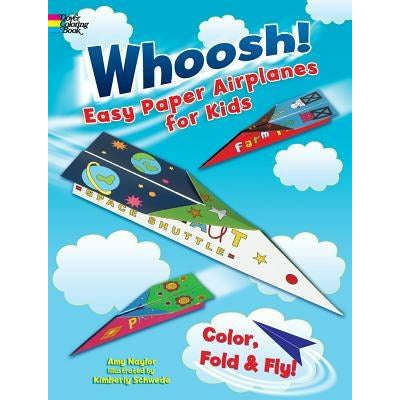 Whoosh! Easy Paper Airplanes for Kids: Color, Fold and Fly! by Amy Naylor