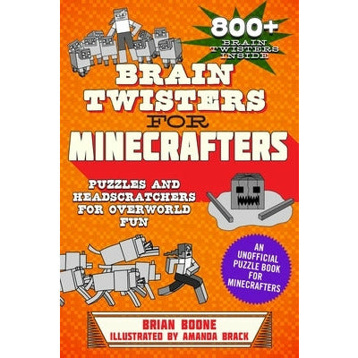 Brain Twisters for Minecrafters: Puzzles and Headscratchers for Overworld Fun by Brian Boone