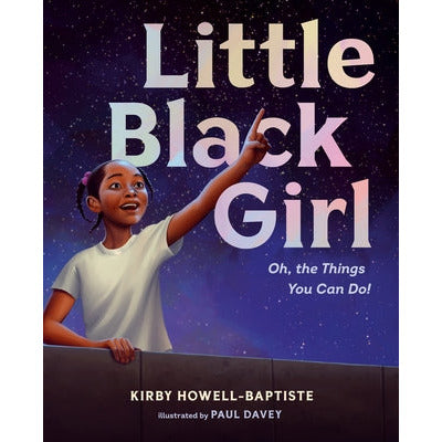 Little Black Girl: Oh, the Things You Can Do! by Kirby Howell-Baptiste