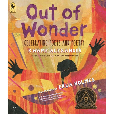 Out of Wonder: Celebrating Poets and Poetry by Kwame Alexander