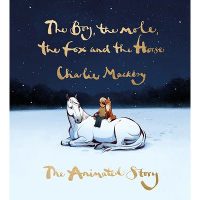The Boy, the Mole, the Fox and the Horse: The Animated Story by Charlie Mackesy