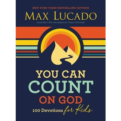 You Can Count on God: 100 Devotions for Kids by Max Lucado