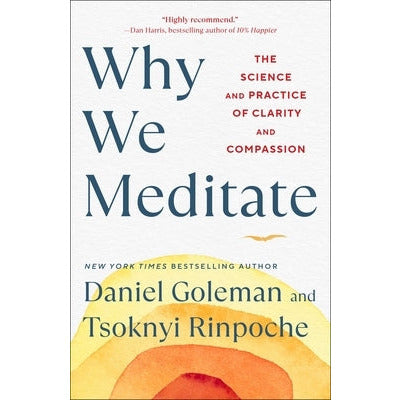 Why We Meditate: The Science and Practice of Clarity and Compassion by Daniel Goleman