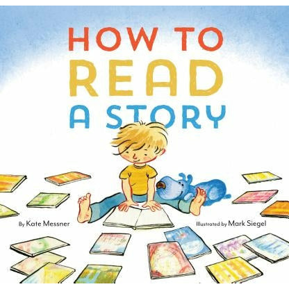 How to Read a Story: (Illustrated Children's Book, Picture Book for Kids, Read Aloud Kindergarten Books) by Kate Messner
