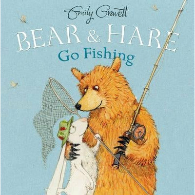 Bear & Hare Go Fishing by Emily Gravett