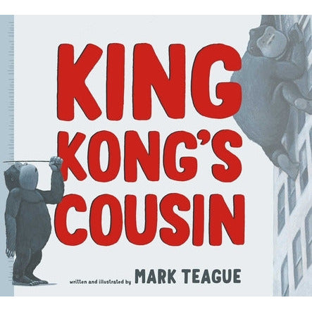 King Kong's Cousin by Mark Teague
