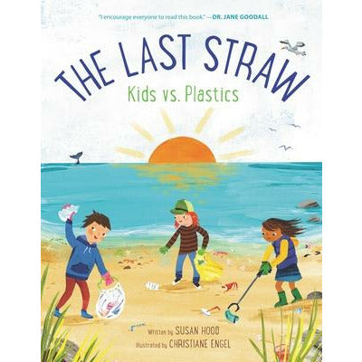 The Last Straw: Kids vs. Plastics by Susan Hood