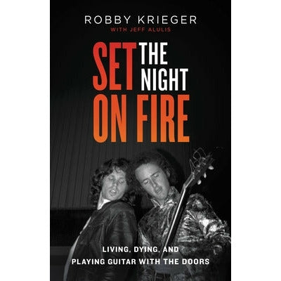 Set the Night on Fire: Living, Dying, and Playing Guitar with the Doors by Robby Krieger