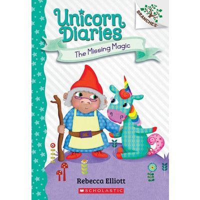 The Missing Magic: A Branches Book (Unicorn Diaries #7) by Rebecca Elliott