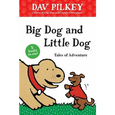 Big Dog and Little Dog Tales of Adventure by Dav Pilkey