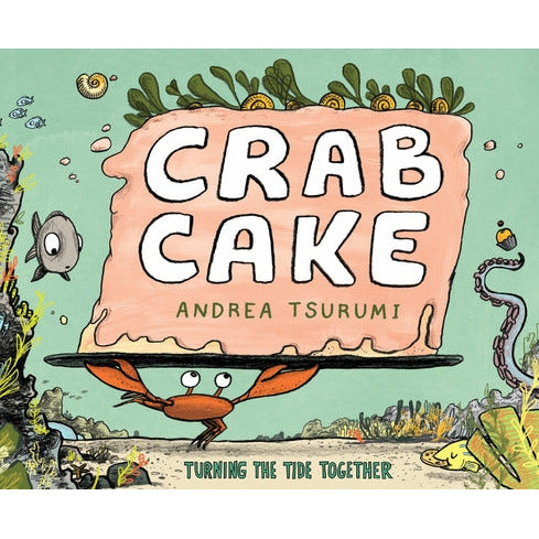 Crab Cake: Turning the Tide Together by Andrea Tsurumi