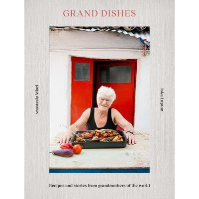 Grand Dishes: Recipes and Stories from Grandmothers of the World by Iska Lupton