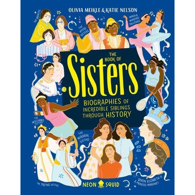 The Book of Sisters: Biographies of Incredible Siblings Through History by Olivia Meikle