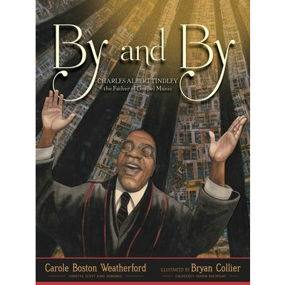 By and By: Charles Albert Tindley, the Father of Gospel Music by Carole Boston Weatherford