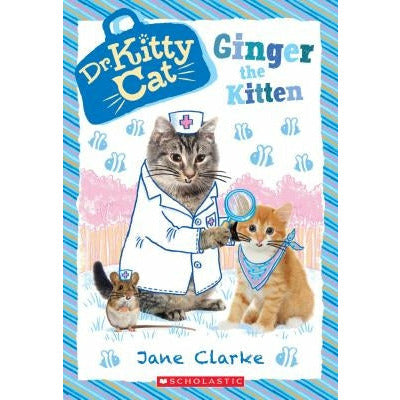 Ginger the Kitten (Dr. Kittycat #9), 9 by Jane Clarke
