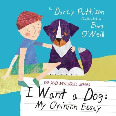 I Want a Dog: My Opinion Essay by Darcy Pattison