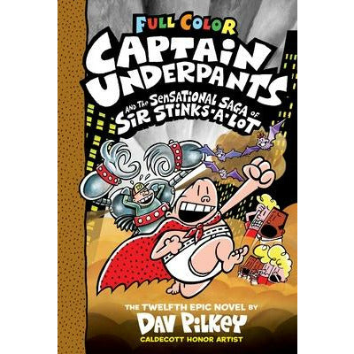 Captain Underpants and the Sensational Saga of Sir Stinks-A-Lot: Color Edition (Captain Underpants #12) (Color Edition), 12 by Dav Pilkey