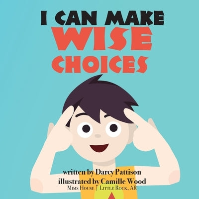 I Can Make Wise Choices by Darcy Pattison